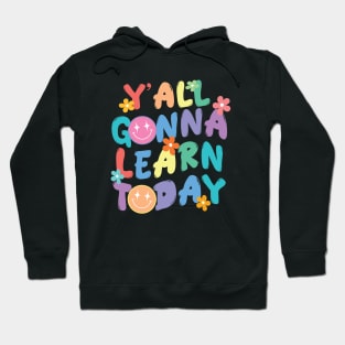 Y'all Gonna Learn Today Hoodie